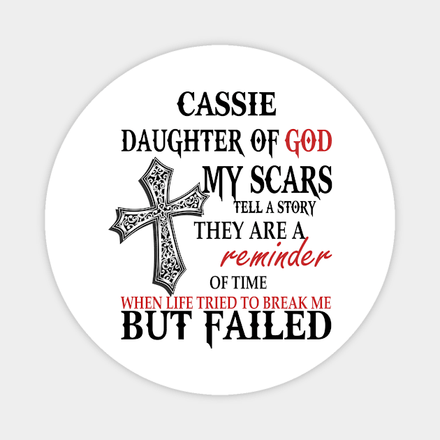 Cassie Daughter of God My Scars Tell A Story They Are A Reminder Of Time When Life Tried To Break Me but Failed Magnet by beckeraugustina